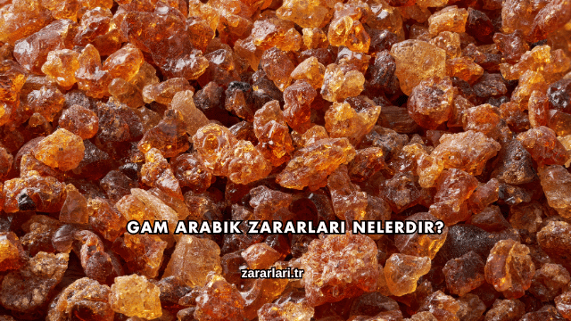 Gam Arabik Zararları Nelerdir?