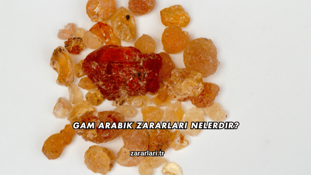 Gam Arabik Zararları Nelerdir?