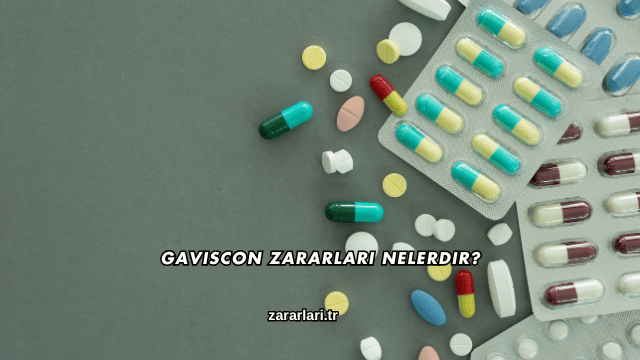 Gaviscon Zararları Nelerdir?