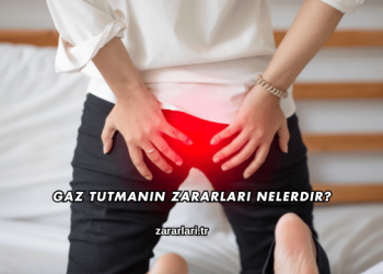 Gaz Tutmanın Zararları Nelerdir?