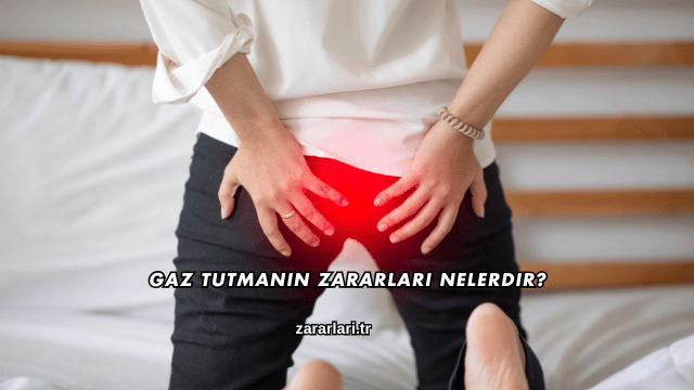 Gaz Tutmanın Zararları Nelerdir?