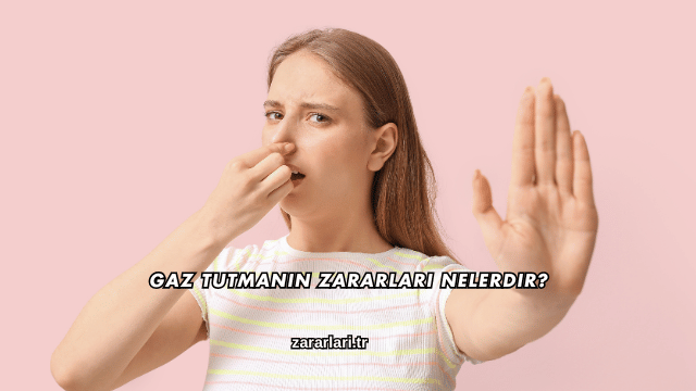 Gaz Tutmanın Zararları Nelerdir?