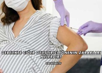 Gebelikte Ciğer Geliştirici İğnenin Zararları Nelerdir?