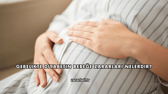 Gebelikte Diyabetin Bebeğe Zararları Nelerdir?