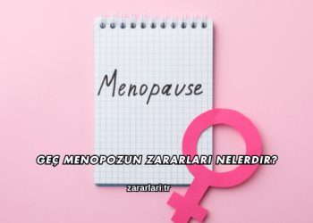 Geç Menopozun Zararları Nelerdir?