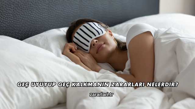 Geç Uyuyup Geç Kalkmanın Zararları Nelerdir?