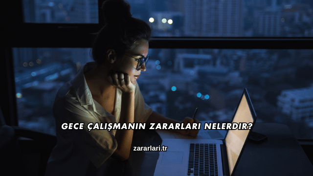 Gece Çalışmanın Zararları Nelerdir?