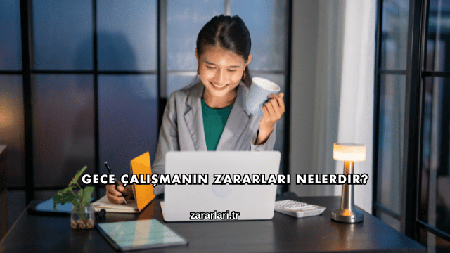 Gece Çalışmanın Zararları Nelerdir?