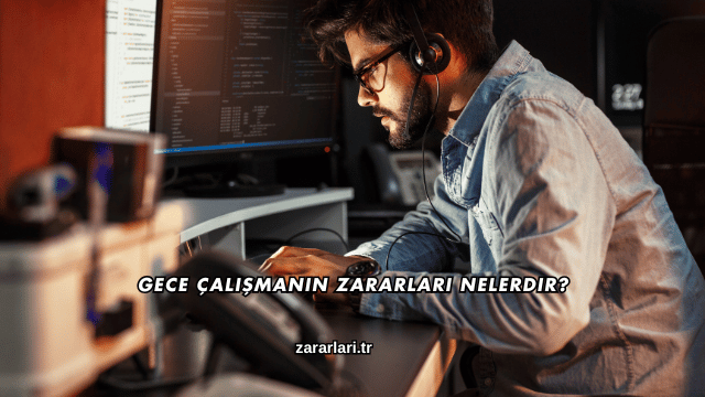 Gece Çalışmanın Zararları Nelerdir?