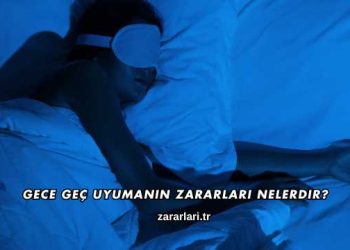 Gece Geç Uyumanın Zararları Nelerdir?