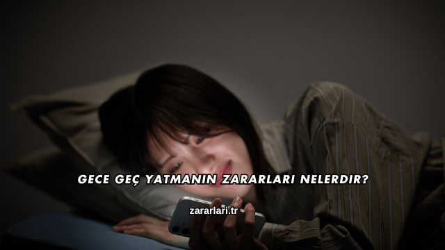 Gece Geç Yatmanın Zararları Nelerdir?