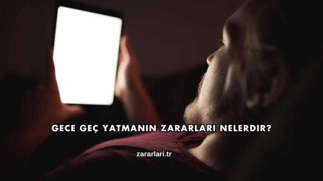 Gece Geç Yatmanın Zararları Nelerdir?