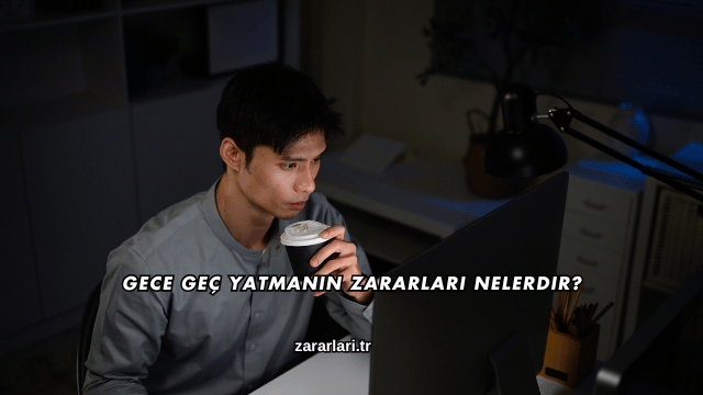 Gece Geç Yatmanın Zararları Nelerdir?