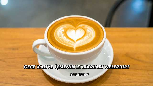 Gece Kahve İçmenin Zararları Nelerdir?