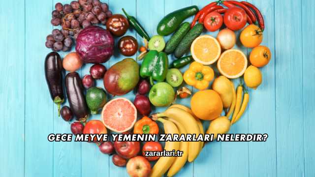 Gece Meyve Yemenin Zararları Nelerdir?