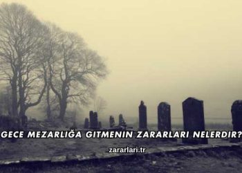 Gece Mezarlığa Gitmenin Zararları Nelerdir?