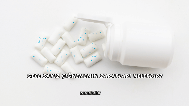 Gece Sakız Çiğnemenin Zararları Nelerdir?