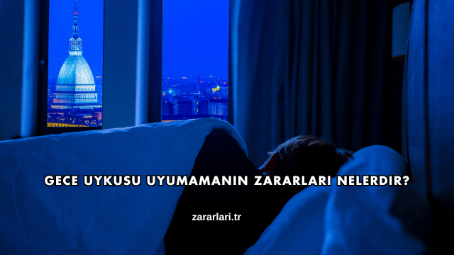 Gece Uykusu Uyumamanın Zararları Nelerdir?
