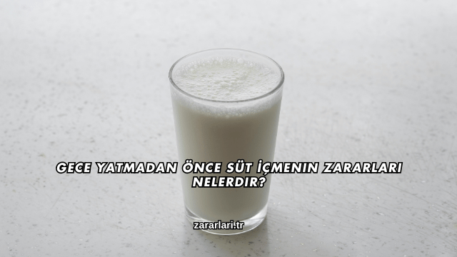 Gece Yatmadan Önce Süt İçmenin Zararları Nelerdir?