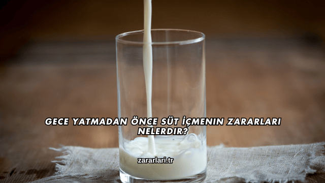 Gece Yatmadan Önce Süt İçmenin Zararları Nelerdir?