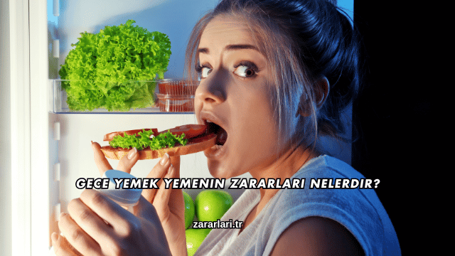 Gece Yemek Yemenin Zararları Nelerdir?