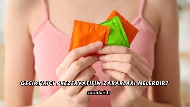 Geciktirici Prezervatifin Zararları Nelerdir?