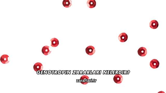Genotropin Zararları Nelerdir?