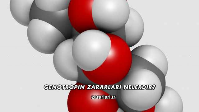 Genotropin Zararları Nelerdir?