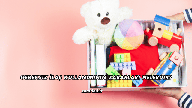 Gereksiz İlaç Kullanımının Zararları Nelerdir?