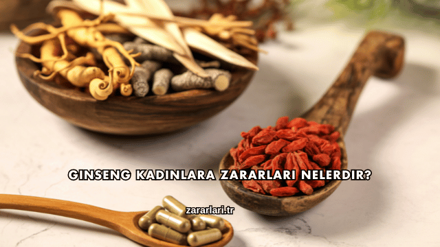 Ginseng Kadınlara Zararları Nelerdir?