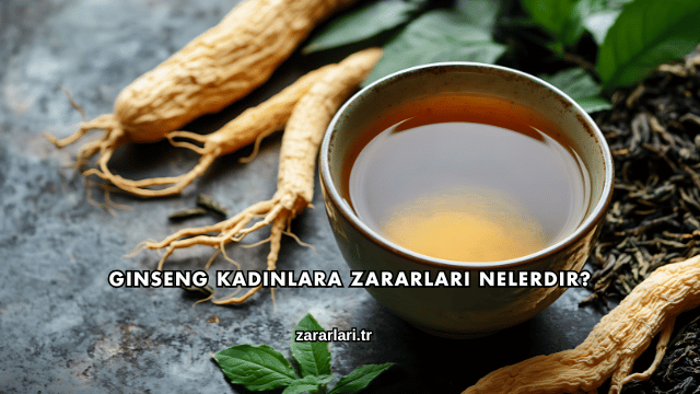 Ginseng Kadınlara Zararları Nelerdir?