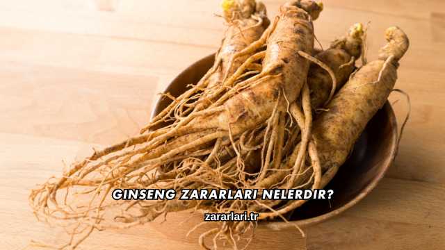 Ginseng Zararları Nelerdir?