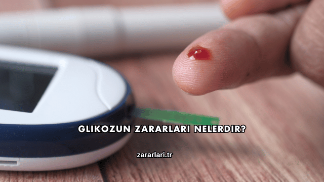 Glikozun Zararları Nelerdir?