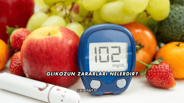 Glikozun Zararları Nelerdir?