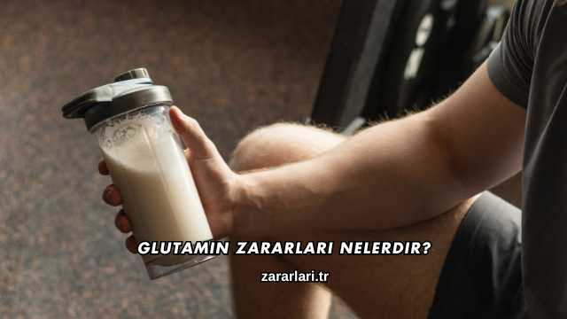 Glutamin Zararları Nelerdir?