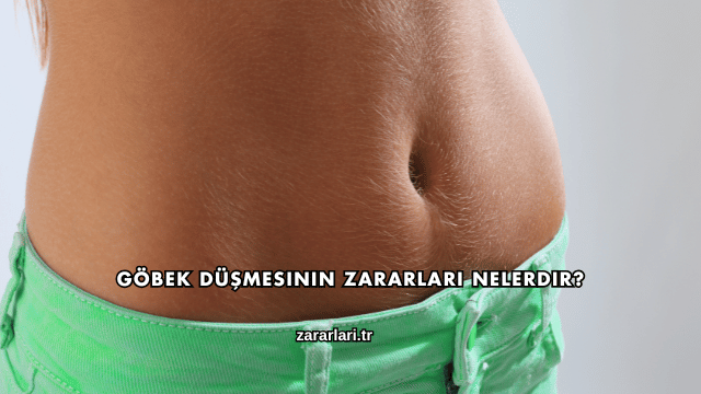 Göbek Düşmesinin Zararları Nelerdir?