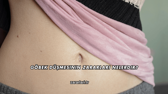 Göbek Düşmesinin Zararları Nelerdir?