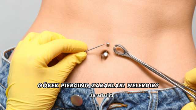 Göbek Piercing Zararları Nelerdir?