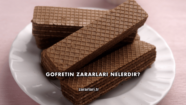 Gofretin Zararları Nelerdir?