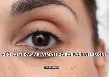 Göz Altı Damar Atması Zararları Nelerdir?