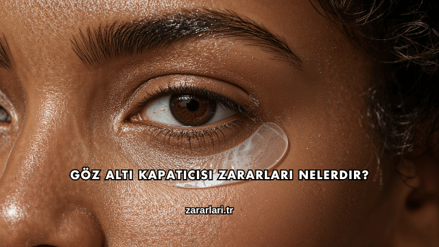 Göz Altı Kapatıcısı Zararları Nelerdir?