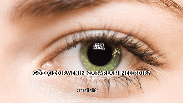 Göz Çizdirmenin Zararları Nelerdir?