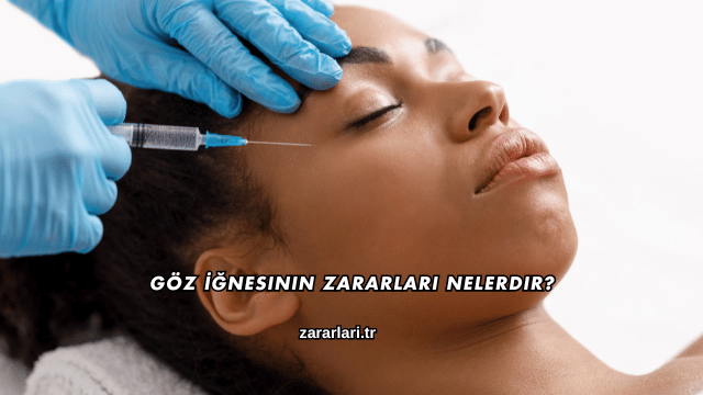 Göz İğnesinin Zararları Nelerdir?