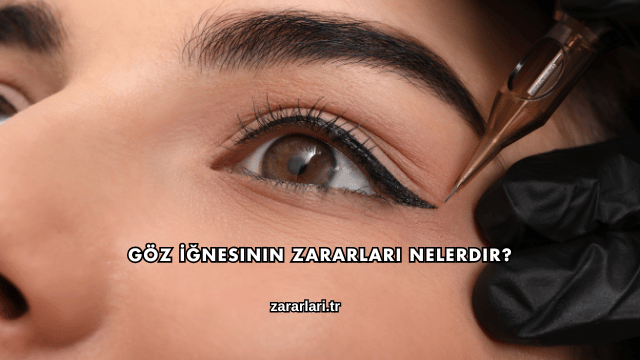 Göz İğnesinin Zararları Nelerdir?