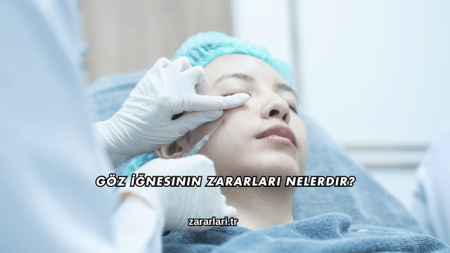 Göz İğnesinin Zararları Nelerdir?