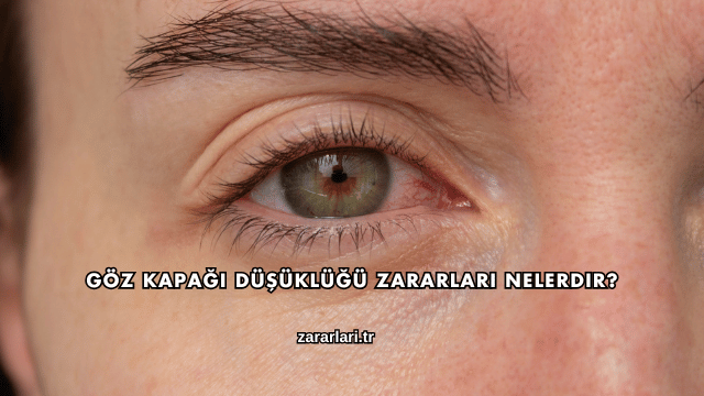 Göz Kapağı Düşüklüğü Zararları Nelerdir?