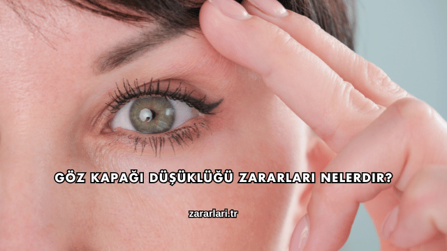 Göz Kapağı Düşüklüğü Zararları Nelerdir?