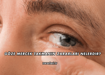 Göze Mercek Takmanın Zararları Nelerdir?