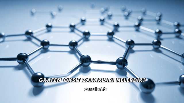 Grafen Oksit Zararları Nelerdir?
