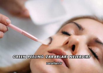 Green Peeling Zararları Nelerdir?